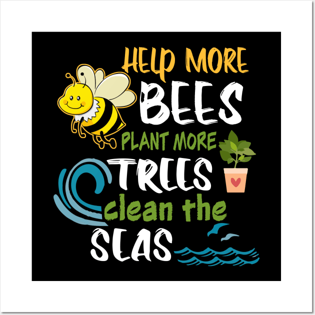 Help More Bees Plant More Trees Clean Seas Earth Day Wall Art by DollochanAndrewss